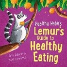 Lisa Edwards, LISA EDWARDS, Siân Roberts, Siân Roberts - Healthy Habits: Lemur's Guide to Healthy Eating