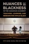 Awad Kitossa Ibrahim, Awad Ibrahim, Tamari Kitossa, Malinda S Smith, Malinda S. Smith, Handel K Wright... - Nuances of Blackness in the Canadian Academy