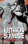 Jesse Bullington, Neil Gaiman, Elizabeth Hand, Paul Jessup, Justin Jordan, Justin Jordan... - Luther Strode: The Complete Series