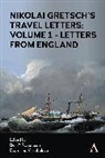 Nikolai Gretsch, Nikoli Gretsch, Ben P Robertson, Ekaterina V Kobeleva, Ekaterina V. Kobeleva, Ben P. Robertson... - Nikolai Gretsch''s Travel Letters: Volume 1 - Letters From England