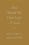 Francis A Schaeffer, Francis A. Schaeffer - How Should We Then Live?