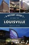 Bryan S Bush, Bryan S. Bush - A History Lover's Guide to Louisville