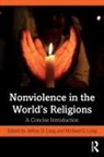 Jeffery D. Long, Jeffery D. Long Long, Michael G. Long, Jeffery D Long, Jeffery D. Long, Michael G Long... - Nonviolence in the World''s Religions