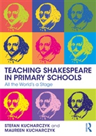 Maureen Kucharczyk, Stefan Kucharczyk, Stefan Kucharczyk Kucharczyk - Teaching Shakespeare in Primary Schools