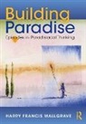 Harry F Mallgrave, Harry Francis Mallgrave, Mallgrave Harry Francis - Building Paradise