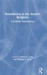 Jeffery D. Long, Jeffery D. Long Long, Michael G. Long, Jeffery D. Long, Michael G. Long, Long Jeffery D.... - Nonviolence in the Worlds Religions