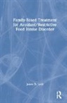 James Lock, James D. Lock - Family-Based Treatment for Avoidant/restrictive Food Intake Disorder