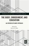 Steven A. Stolz, Steven A. Stolz, Stolz Steven A. - The Body, Embodiment, and Education