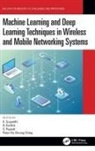 K. (Vellore Institute of Technology) Kar Suganthi, Peter Ho Chiung Ching, R. Karthik, G. Rajesh, K. Suganthi - Machine Learning and Deep Learning Techniques in Wireless and Mobile
