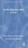 Robert Kane, Robert H Kane, Robert H (University of Texas At Austin Kane, Robert Sartorio Kane, Carolina Sartorio, Carolina (University of Arizona Sartorio... - Do We Have Free Will?