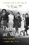 Anne de Courcy - Debs at War