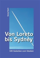 Georg Fetsch - Von Loreto bis Sydney - 100 Gedanken zum Glauben