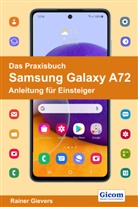 Rainer Gievers - Das Praxisbuch Samsung Galaxy A72 - Anleitung für Einsteiger