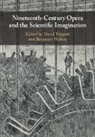 David (University of Cambridge) Walton Trippett, David Trippett, David (University of Cambridge) Trippett, Trippett David, Benjamin Walton, Benjamin (University of Cambridge) Walton - Nineteenth-Century Opera and the Scientific Imagination