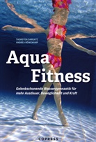 Thorsten Dargatz, Andre Röwekamp, Andrea Röwekamp - Aqua Fitness. Gelenkschonende Wassergymnastik für mehr Ausdauer, Beweglichkeit und Kraft