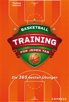 Thomas Röhrich - Basketballtraining für jeden Tag. Die 365 besten Übungen.
