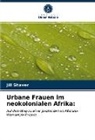 Jill Shaver - Urbane Frauen im neokolonialen Afrika: