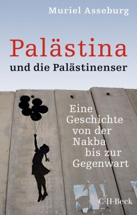 Muriel Asseburg - Palästina und die Palästinenser - Eine Geschichte von der Nakba bis zur Gegenwart