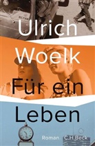 Ulrich Woelk - Für ein Leben