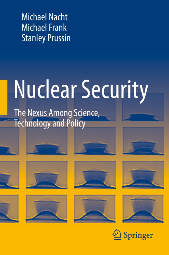 Michae Frank, Michael Frank, Michae Nacht, Michael Nacht, Stanley Prussin - Nuclear Security The Nexus Among Science, Technology and Policy