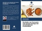 Jasnee Kaur, Jasneet Kaur, Dileep Kumar - Die Rolle von Curcumin und seinen Analoga bei verschiedenen Krankheiten