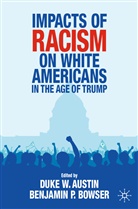 Duke W. Austin, Benjamin P. Bowser, P Bowser, P Bowser, Duk W Austin, Duke W Austin - Impacts of Racism on White Americans In the Age of Trump