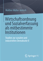 Walther Müller-Jentsch - Wirtschaftsordnung und Sozialverfassung als mitbestimmte Institutionen