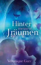 Veronique Garz - Hinter meinen Träumen