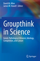 David M. Allen, James W. Howell, Davi M Allen, David M Allen, W Howell, W Howell - Groupthink in Science