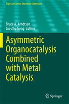 Bruc A Arndtsen, Bruce A Arndtsen, Bruce A. Arndtsen, GONG, Gong, Liu-Zhu Gong - Asymmetric Organocatalysis Combined with Metal Catalysis