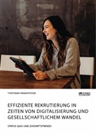 Tzvetana Panayotova - Effiziente Rekrutierung in Zeiten von Digitalisierung und gesellschaftlichem Wandel. Status Quo und Zukunftstrends