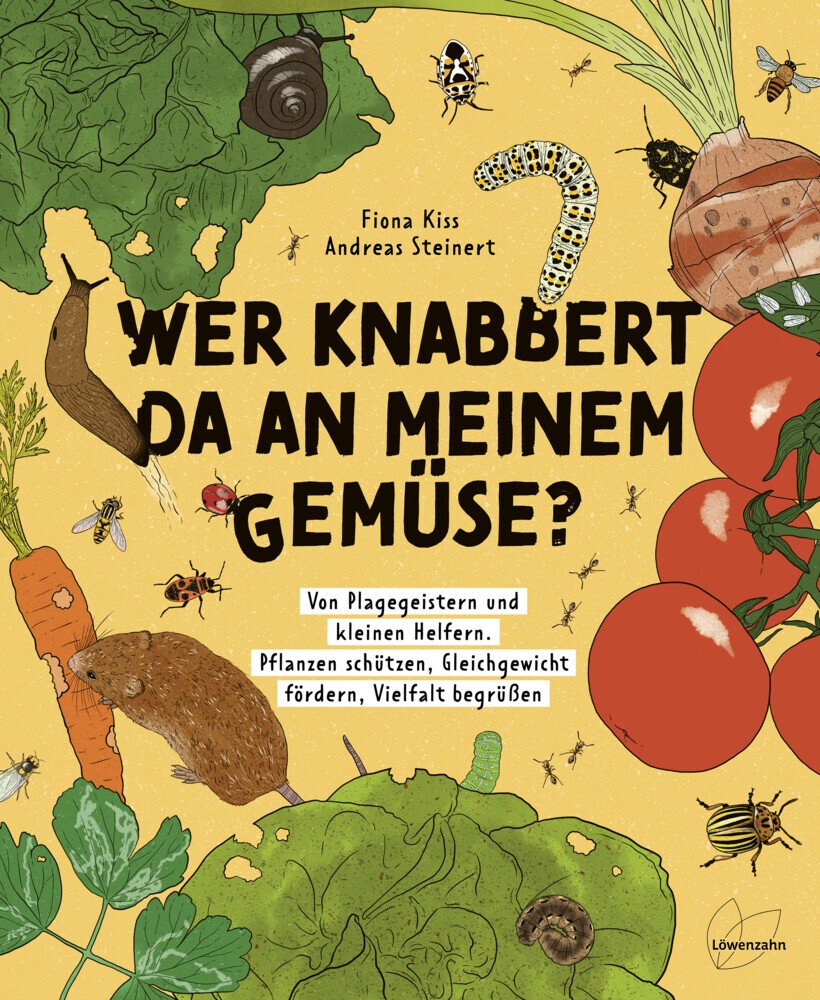 Fion Kiss, Fiona Kiss, Andreas Steinert - Wer knabbert da an meinem Gemüse? - Von Plagegeistern und kleinen Helfern. Pflanzen schützen, Gleichgewicht fördern, Vielfalt begrüßen
