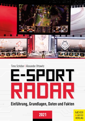 Alexander Ottowitz, Tim Schöber, Timo Schöber - E-Sport Radar - Einführung, Grundlagen, Daten und Fakten 2021