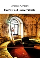 Andreas A Peters, Andreas A. Peters, Andreas Andrej Peters - Ein Fest auf unsrer Straße