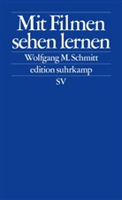 Wolfgang M Schmitt, Wolfgang M. Schmitt - Mit Filmen sehen lernen
