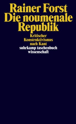 Rainer Forst - Die noumenale Republik Kritischer Konstruktivismus nach Kant