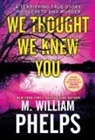 M William Phelps, M. William Phelps - We Thought We Knew You