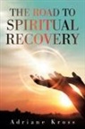 Adriane Kross - The Road to Spiritual Recovery