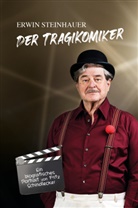 Fritz Schindlecker, Erwi Steinhauer, Erwin Steinhauer - Erwin Steinhauer - Der Tragikomiker