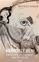 Béatrice Hinder - Hundeleben - zwischen Zuckerbrot und Peitsche