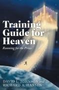 Richard A. Hansen, David L. Johnson - Training Guide for Heaven Running for the Prize