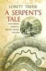 Lorett Treese - A Serpent's Tale: Discovering America's Ancient Mound Builders