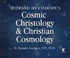 Donald Goergen O. P. Ph. D., Donald Goergen O. P. Ph. D. - Teilhard de Chardin's Cosmic Christology and Christian Cosmology (Audio book)