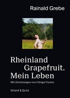 Rainald Grebe, Chrigel Farner - Rheinland Grapefruit. Mein Leben