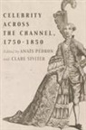 Ariane Fichtl, Ariane Haffenden Fichtl, Chris Haffenden, Emrys Jones, Miranda Kiek, Antoine Lilti... - Celebrity Across the Channel, 1750-1850