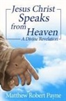 Matthew Robert Payne - Jesus Christ Speaks from Heaven