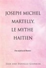 Jean And Danielle Guerrier - Joseph Michel Martelly, Le Mythe Haitien: Une surprise de l'histoire