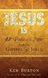 Ken Burton - Jesus Is ...: 42 Days with Jesus from the Gospel of John