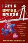 Sarah Hinlicky Wilson - I Am a Brave Bridge