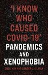 Sander L. Gilman, Sander L. Gilman, Zhou Xun, Zhou Gilman Xun, Xun Zhou - ''I Know Who Caused Covid-19''